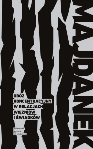 Majdanek. Obóz koncentracyjny w relacjach więźniów i świadków